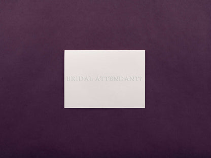 Embossed BRIDAL ATTENDANT? Proposal Card