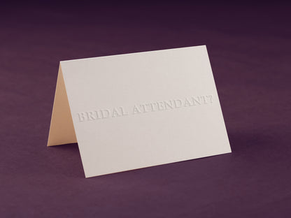 Embossed BRIDAL ATTENDANT? Proposal Card